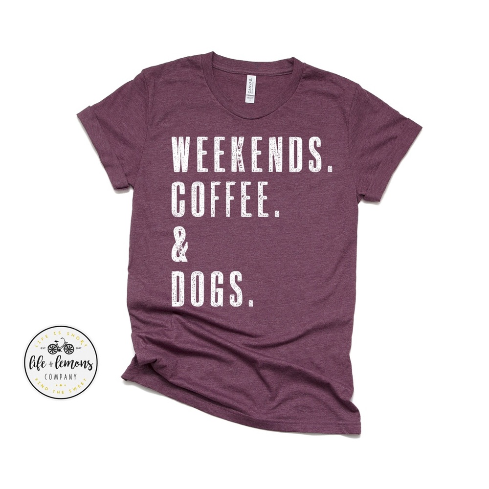 NWT WEEKENDS. COFFEE. DOGS. tee